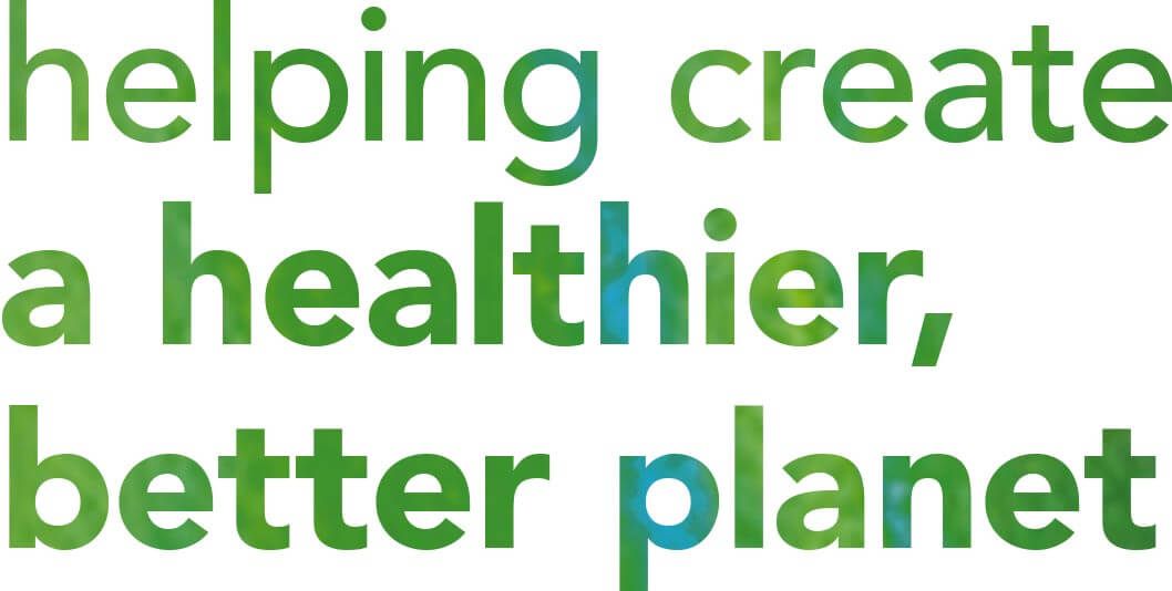 Helping create a healthier, better planet