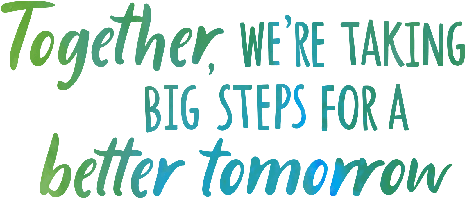 Together, we're taking big steps for a better tomorrow