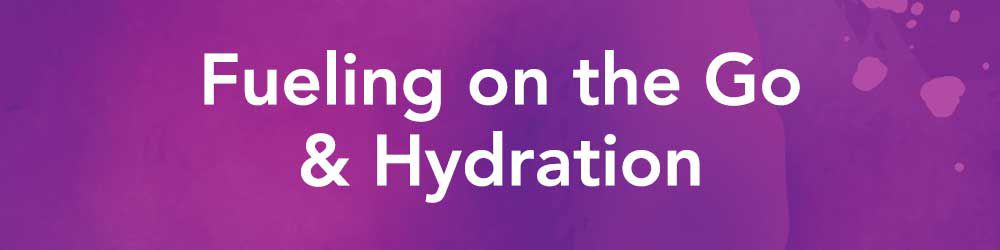 Fueling on the Go & Hydration