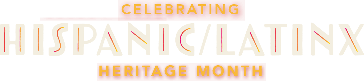 Celebrating Hispanic/Latinx Heritage Month