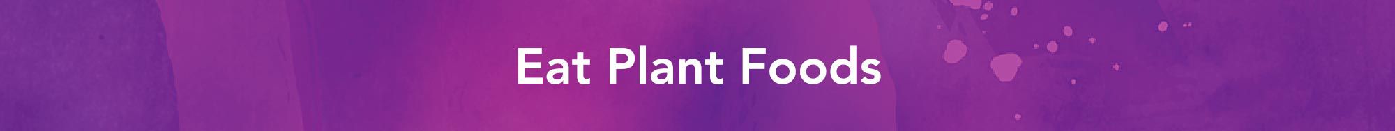 Eat plant foods